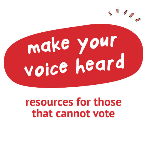 Make Your Voice Heard! Resources for Those That Cannot Vote