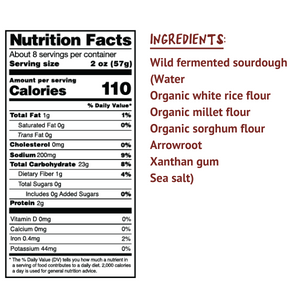 Ingredients: Wild fermented sourdough (Water, organic white rice flour, organic millet flour, organic sorghum flour, arrowroot, xanthan gum, sea salt)