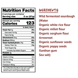 Ingredients: Wild fermented sourdough (Water, organic white rice flour, organic millet flour, organic sorghum flour, arrowroot, organic sunflower seeds, organic poppy seeds, xanthan gum, sea salt)